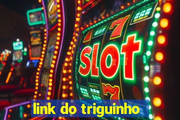 link do triguinho